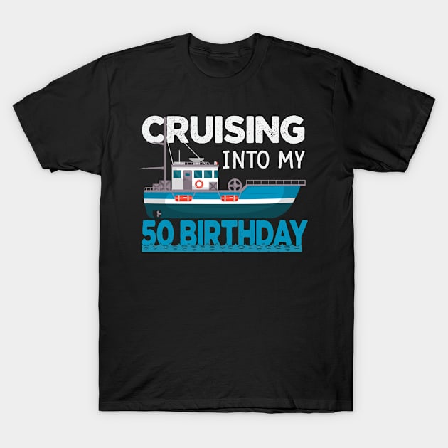 2022 Ship Cruising Into My 50 Birthday Anniversary Cruiser T-Shirt by Fox Dexter